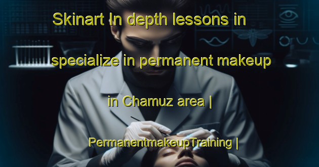Skinart In-depth lessons in specialize in permanent makeup in Chamuz area | PermanentmakeupTraining | PermanentmakeupClasses | SkinartTraining-Pakistan